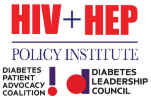 HIV+ HEP Policy Institute, Diabetes Patient Advocacy Coalition, Diabetes Leadership Council